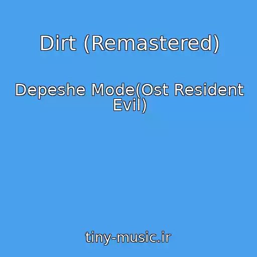 کاور آهنگ Dirt (Remastered) از Depeshe Mode(Ost Resident Evil)