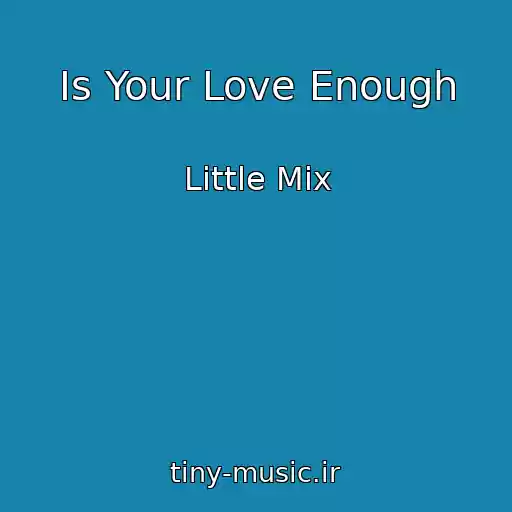 کاور آهنگ Is Your Love Enough از Little Mix