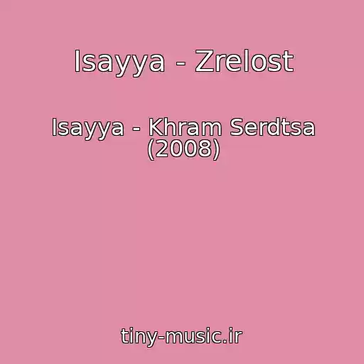 کاور آهنگ Isayya - Zrelost از Isayya - Khram Serdtsa (2008)