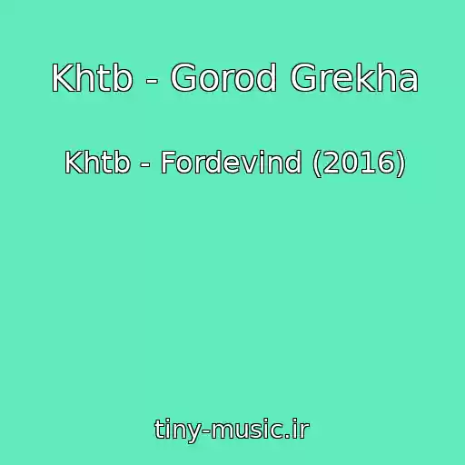 کاور آهنگ Khtb - Gorod Grekha از Khtb - Fordevind (2016)