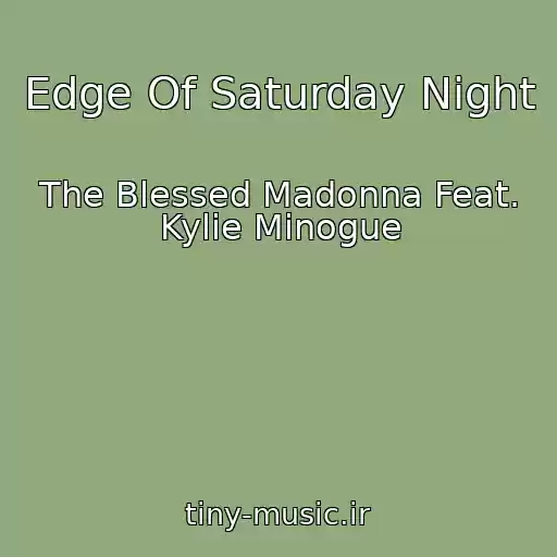 کاور آهنگ Edge Of Saturday Night از The Blessed Madonna Feat. Kylie Minogue