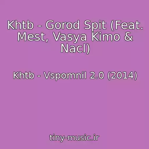 کاور آهنگ Khtb - Gorod Spit (Feat. Mest, Vasya Kimo & Nacl) از Khtb - Vspomnil 2.0 (2014)