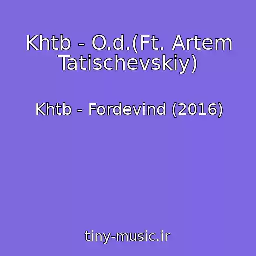 کاور آهنگ Khtb - O.d.(Ft. Artem Tatischevskiy) از Khtb - Fordevind (2016)