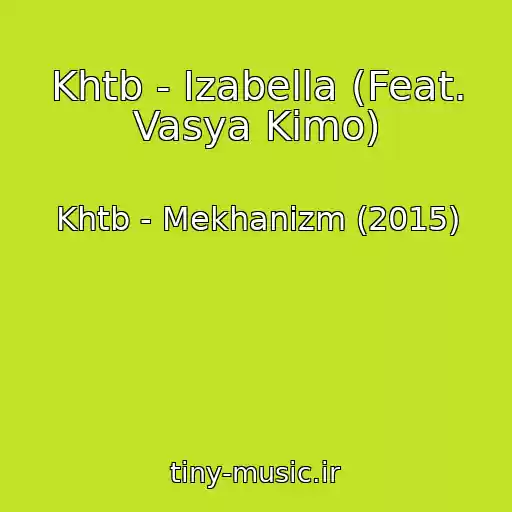 کاور آهنگ Khtb - Izabella (Feat. Vasya Kimo) از Khtb - Mekhanizm (2015)