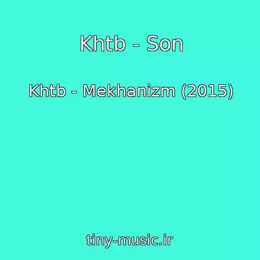 کاور آهنگ Khtb - Son از Khtb - Mekhanizm (2015)