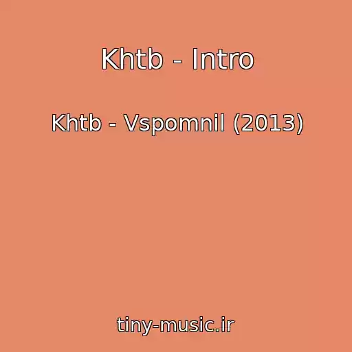 کاور آهنگ Khtb - Intro از Khtb - Vspomnil (2013)
