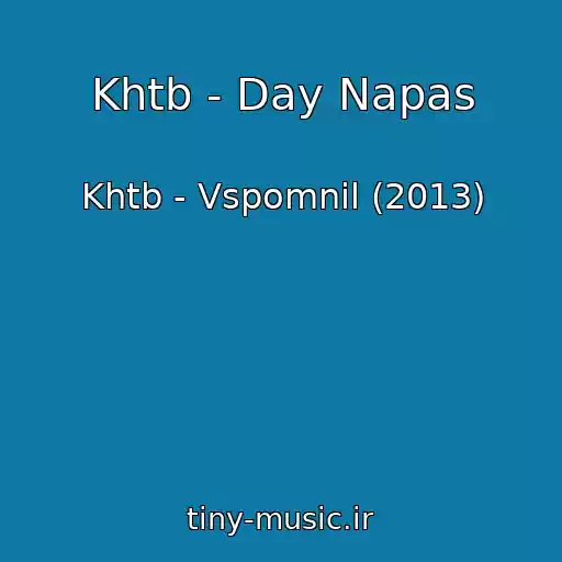 کاور آهنگ Khtb - Day Napas از Khtb - Vspomnil (2013)
