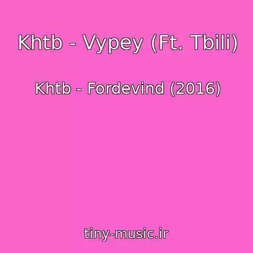 کاور آهنگ Khtb - Vypey (Ft. Tbili) از Khtb - Fordevind (2016)