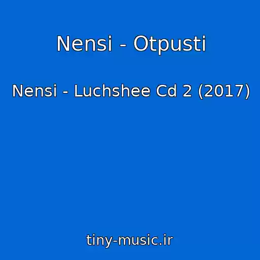 کاور آهنگ Nensi - Otpusti از Nensi - Luchshee Cd 2 (2017)