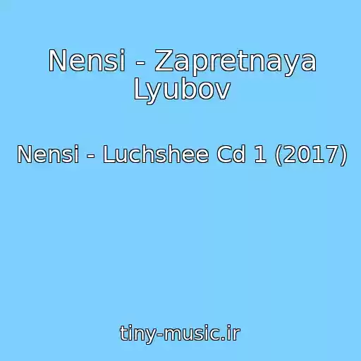 کاور آهنگ Nensi - Zapretnaya Lyubov از Nensi - Luchshee Cd 1 (2017)