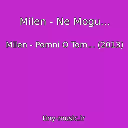 کاور آهنگ Milen - Ne Mogu... از Milen - Pomni O Tom... (2013)