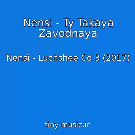 کاور آهنگ Nensi - Ty Takaya Zavodnaya از Nensi - Luchshee Cd 3 (2017)