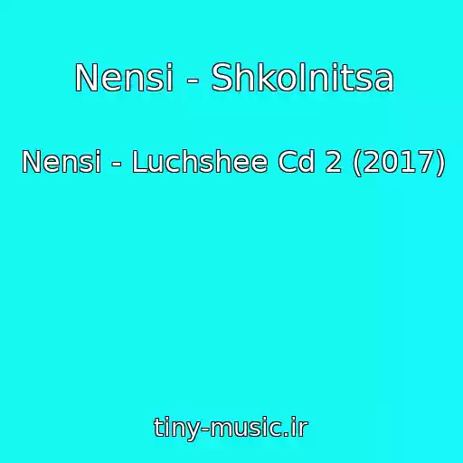 کاور آهنگ Nensi - Shkolnitsa از Nensi - Luchshee Cd 2 (2017)