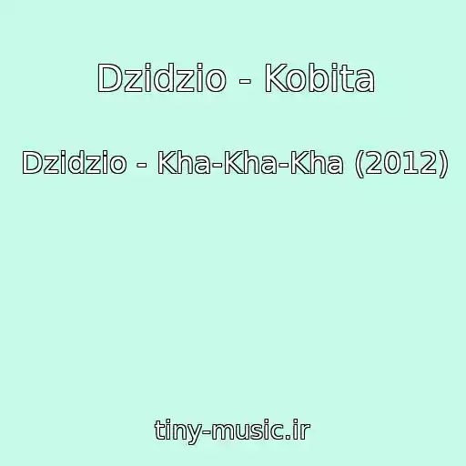 کاور آهنگ Dzidzio - Kobіta از Dzidzio - Kha-Kha-Kha (2012)