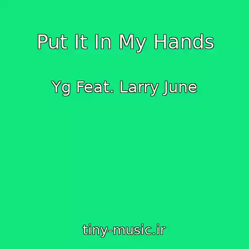 کاور آهنگ Put It In My Hands از Yg Feat. Larry June