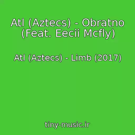 کاور آهنگ Atl (Aztecs) - Obratno (Feat. Eecii Mcfly) از Atl (Aztecs) - Limb (2017)