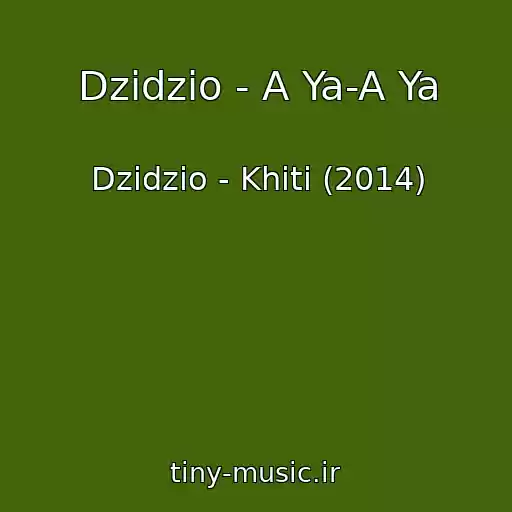 کاور آهنگ Dzidzio - A Ya-A Ya از Dzidzio - Khіti (2014)