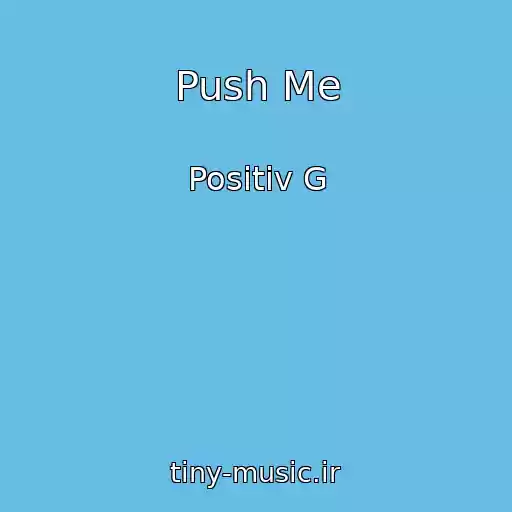 کاور آهنگ Push Me از Positiv G