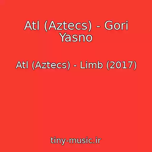 کاور آهنگ Atl (Aztecs) - Gori Yasno از Atl (Aztecs) - Limb (2017)