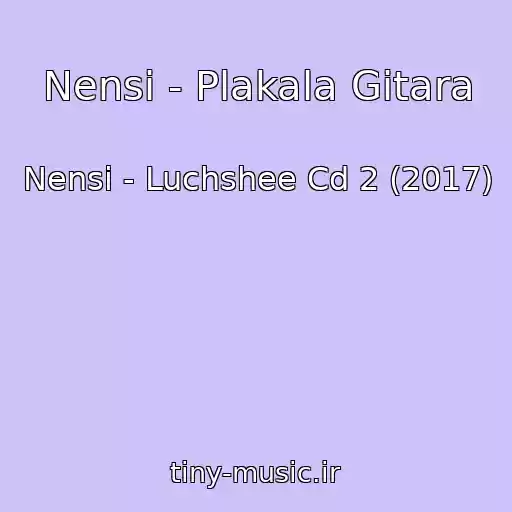 کاور آهنگ Nensi - Plakala Gitara از Nensi - Luchshee Cd 2 (2017)
