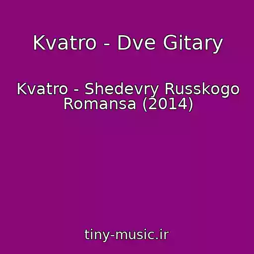 کاور آهنگ Kvatro - Dve Gitary از Kvatro - Shedevry Russkogo Romansa (2014)