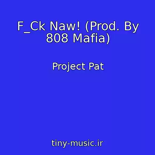کاور آهنگ F_Ck Naw! (Prod. By 808 Mafia) از Project Pat