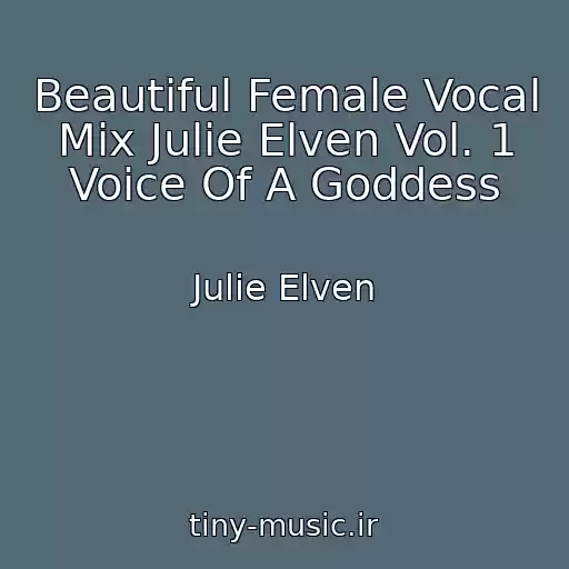 کاور آهنگ Beautiful Female Vocal Mix Julie Elven Vol. 1 Voice Of A Goddess از Julie Elven