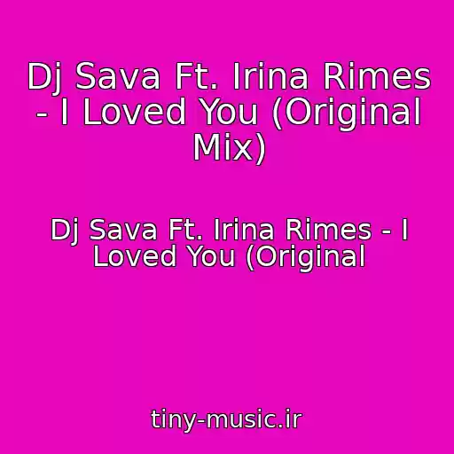 کاور آهنگ Dj Sava Ft. Irina Rimes - I Loved You (Original Mix) از Dj Sava Ft. Irina Rimes - I Loved You (Original