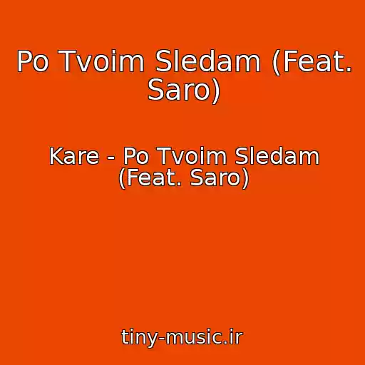کاور آهنگ Po Tvoim Sledam (Feat. Saro) از Kare - Po Tvoim Sledam (Feat. Saro)