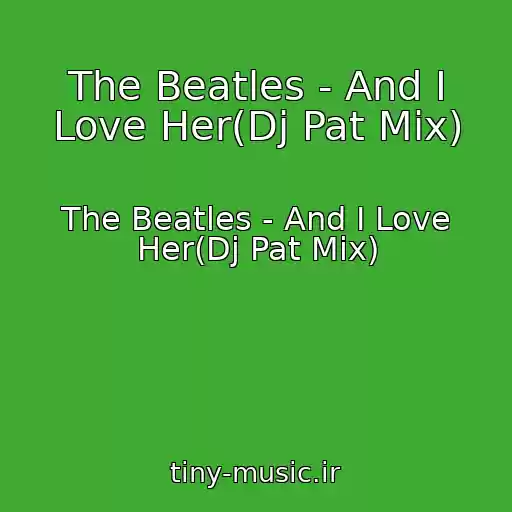 کاور آهنگ The Beatles - And I Love Her(Dj Pat Mix) از The Beatles - And I Love Her(Dj Pat Mix)