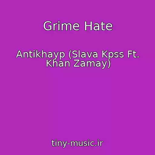 کاور آهنگ Grime Hate از Antikhayp (Slava Kpss Ft. Khan Zamay)