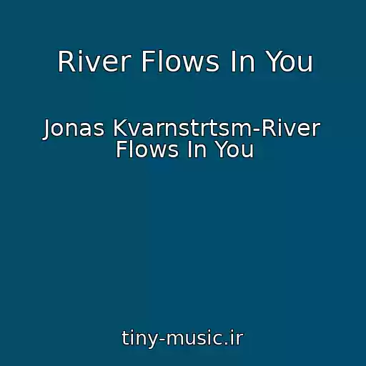 کاور آهنگ River Flows In You از Jonas Kvarnstrtsm-River Flows In You