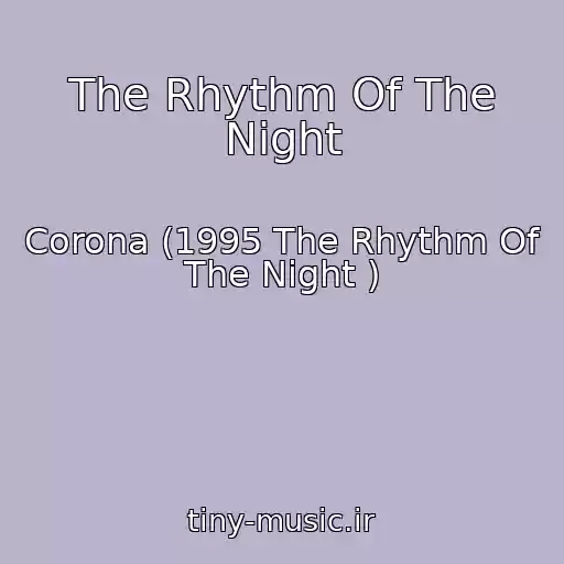 کاور آهنگ The Rhythm Of The Night از Corona (1995 The Rhythm Of The Night )
