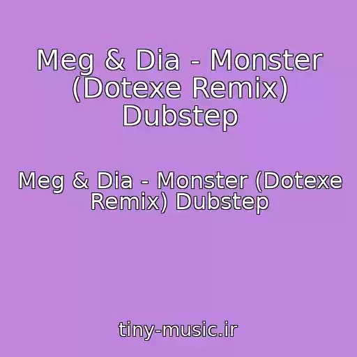 کاور آهنگ Meg & Dia - Monster (Dotexe Remix) Dubstep از Meg & Dia - Monster (Dotexe Remix) Dubstep