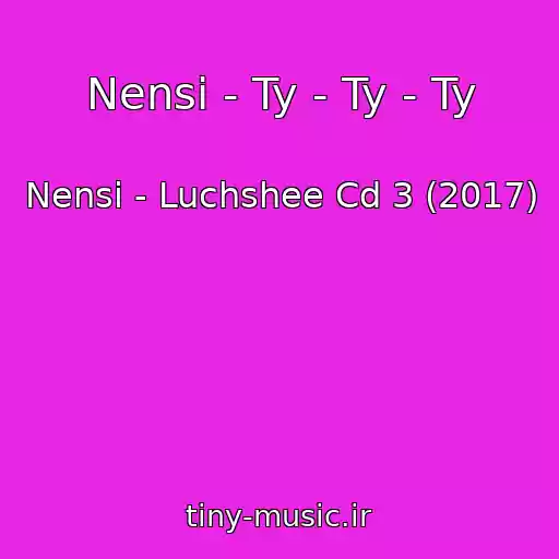 کاور آهنگ Nensi - Ty - Ty - Ty از Nensi - Luchshee Cd 3 (2017)