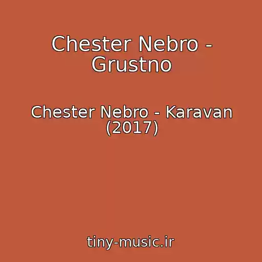 کاور آهنگ Chester Nebro - Grustno از Chester Nebro - Karavan (2017)