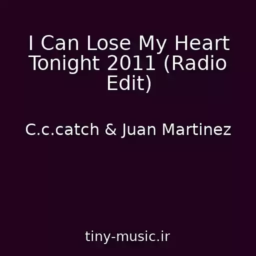 کاور آهنگ I Can Lose My Heart Tonight 2011 (Radio Edit) از C.c.catch & Juan Martinez