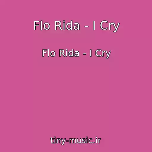 کاور آهنگ Flo Rida - I Cry از Flo Rida - I Cry