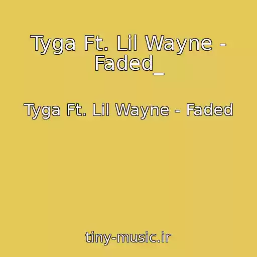 کاور آهنگ Tyga Ft. Lil Wayne - Faded_ از Tyga Ft. Lil Wayne - Faded