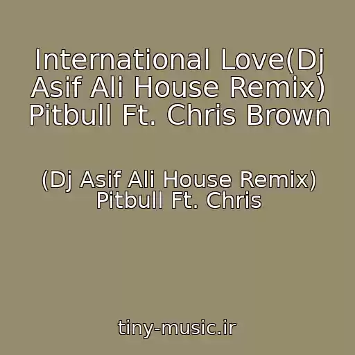 کاور آهنگ International Love(Dj Asif Ali House Remix) Pitbull Ft. Chris Brown از (Dj Asif Ali House Remix) Pitbull Ft. Chris