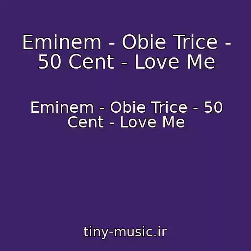 کاور آهنگ Eminem - Obie Trice - 50 Cent - Love Me از Eminem - Obie Trice - 50 Cent - Love Me