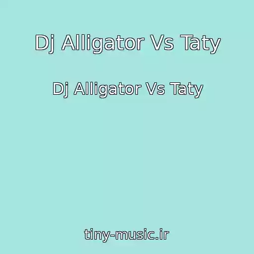 کاور آهنگ Dj Alligator Vs Taty از Dj Alligator Vs Taty