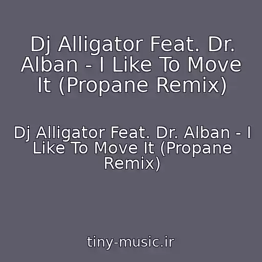 کاور آهنگ Dj Alligator Feat. Dr. Alban - I Like To Move It (Propane Remix) از Dj Alligator Feat. Dr. Alban - I Like To Move It (Propane Remix)