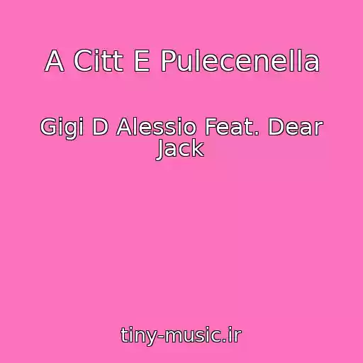 کاور آهنگ A Citt E Pulecenella از Gigi D Alessio Feat. Dear Jack