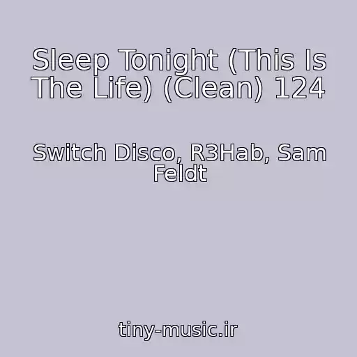 کاور آهنگ Sleep Tonight (This Is The Life) (Clean) 124 از Switch Disco, R3Hab, Sam Feldt