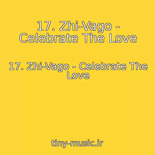 کاور آهنگ 17. Zhi-Vago - Celebrate The Love از 17. Zhi-Vago - Celebrate The Love