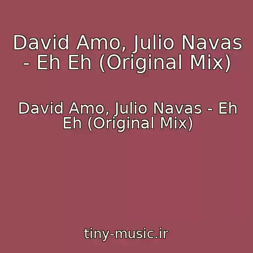 کاور آهنگ David Amo, Julio Navas - Eh Eh (Original Mix) از David Amo, Julio Navas - Eh Eh (Original Mix)