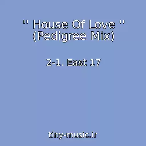 کاور آهنگ '' House Of Love '' (Pedigree Mix) از 2-1. East 17