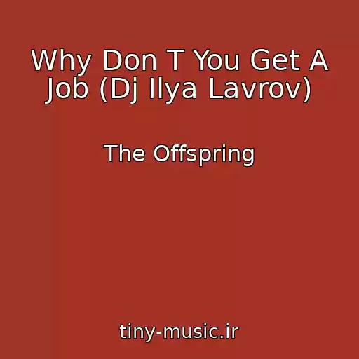 کاور آهنگ Why Don T You Get A Job (Dj Ilya Lavrov) از The Offspring
