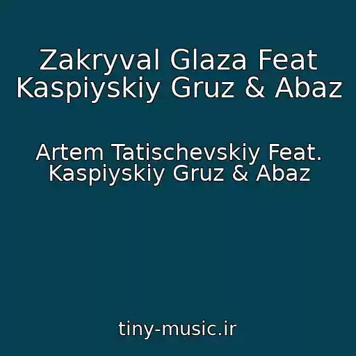 کاور آهنگ Zakryval Glaza Feat Kaspiyskiy Gruz & Abaz از Artem Tatischevskiy Feat. Kaspiyskiy Gruz & Abaz